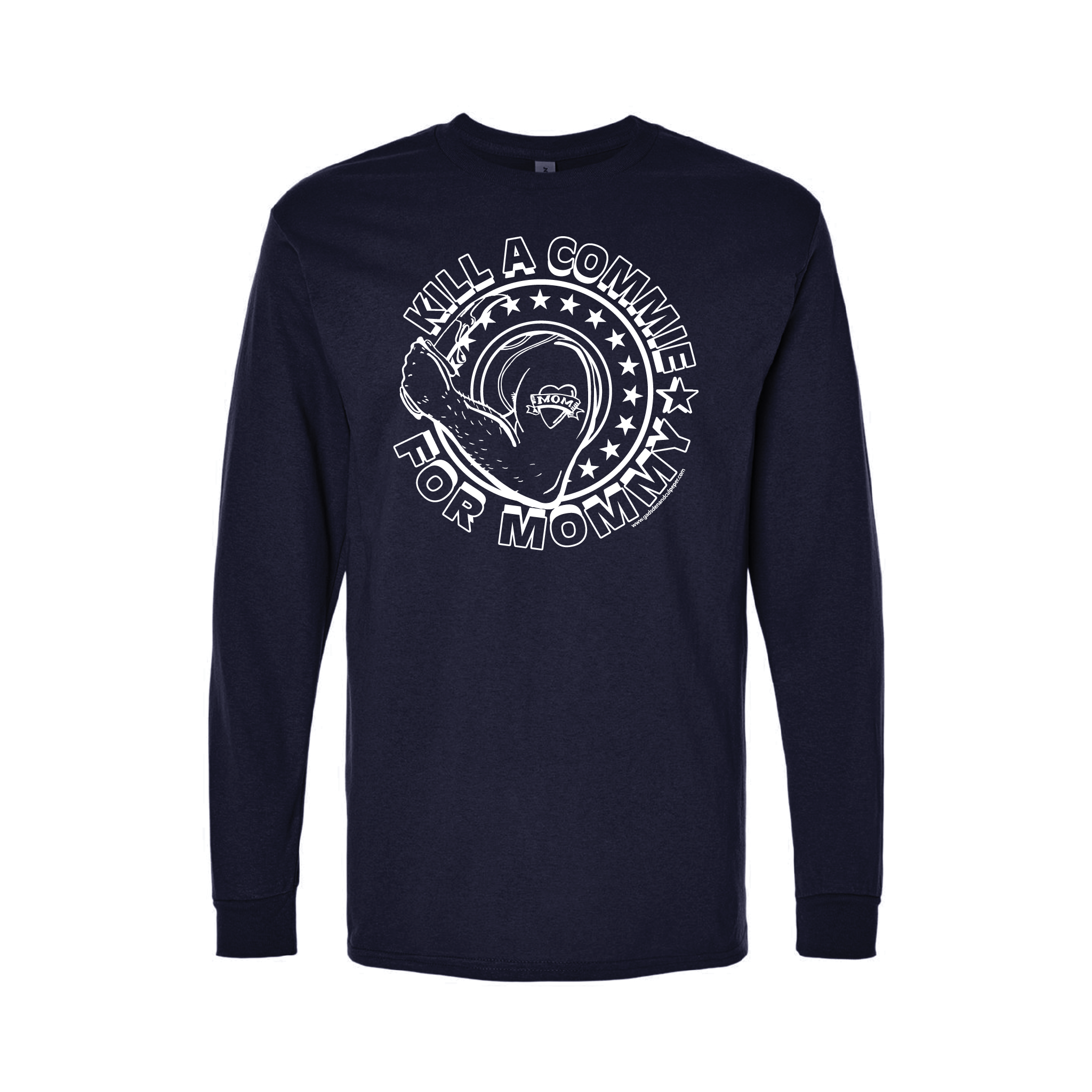 "Kill A Commie For Mommy" Longsleeve T-Shirts