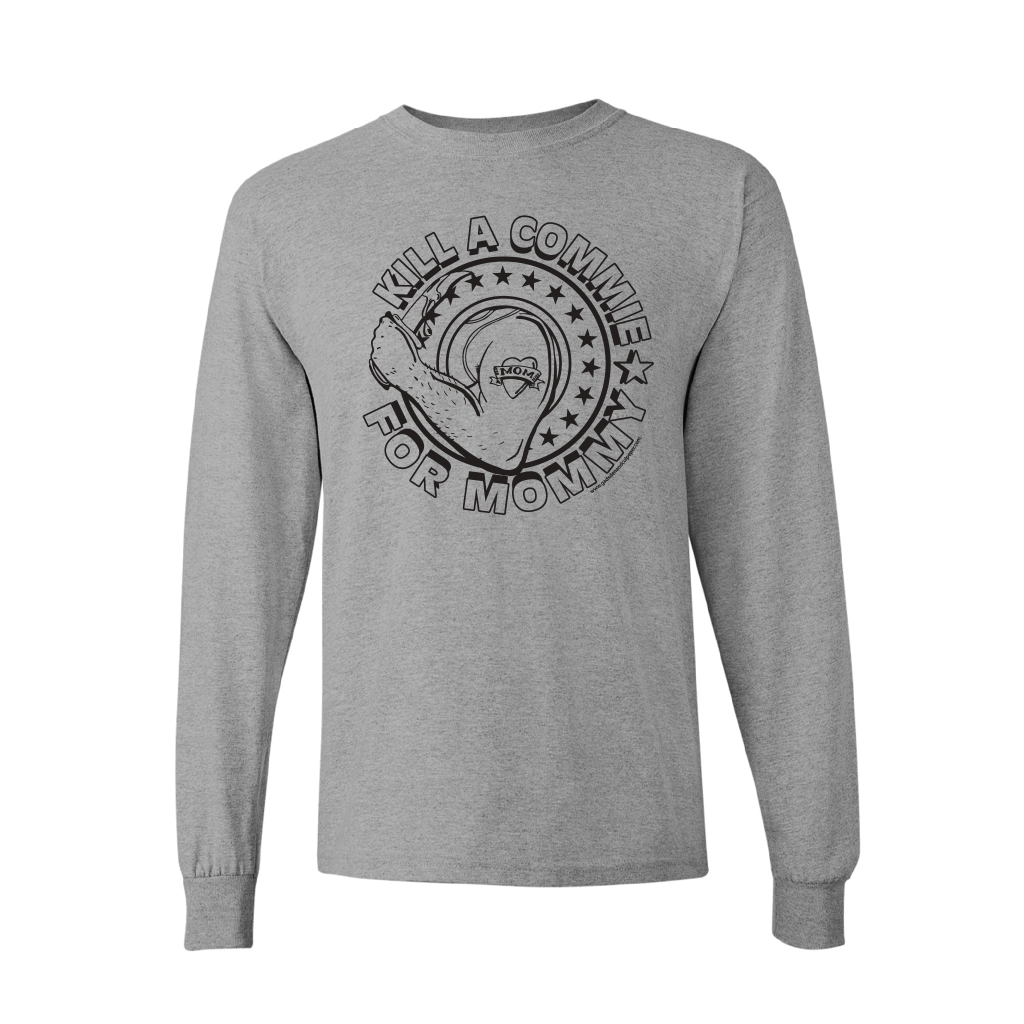 "Kill A Commie For Mommy" Longsleeve T-Shirts