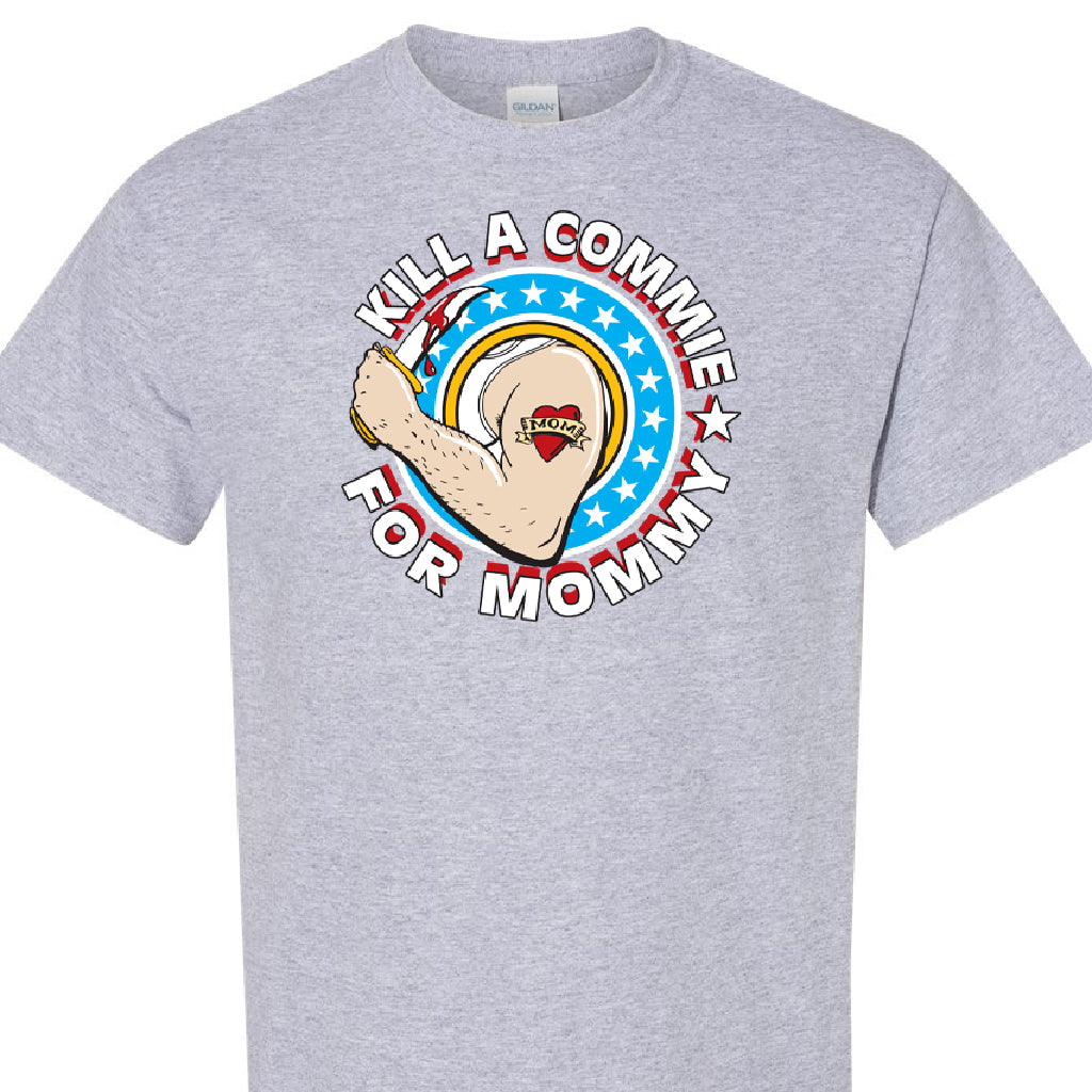 Kill a Commie For Mommy Shirts